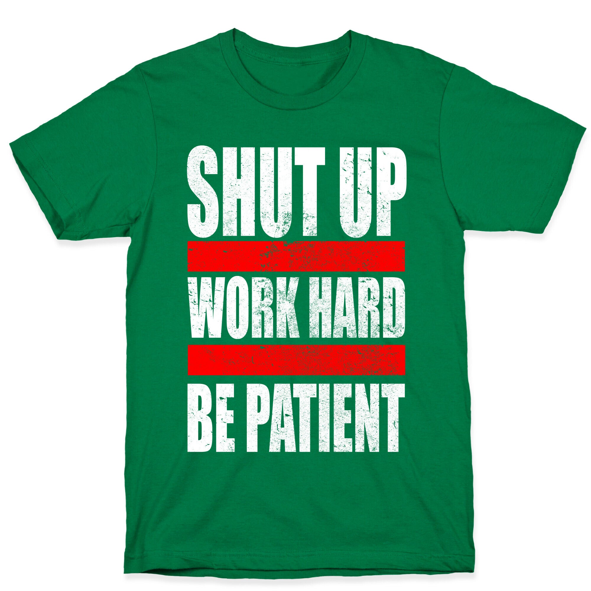 Shut Up, Work Hard, Be Patient T-Shirt